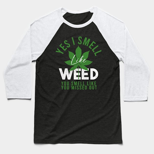 Weed Yes I smell like weed & You smell like you missed out Baseball T-Shirt by Junalben Mamaril